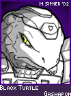 But... white... Black Turtle... in white... my head....